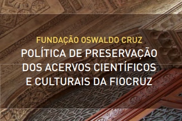 Política de Preservação dos Acervos Científicos e Culturais da Fiocruz