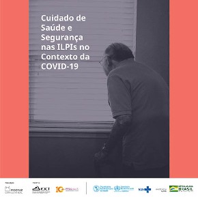 Cuidado de Saúde e Segurança nas Instituições de Longa Permanência para Idosos (ILPIs) no contexto da Covid-19