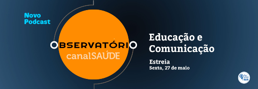 Observatório Canal Saúde - Comunicação e educação