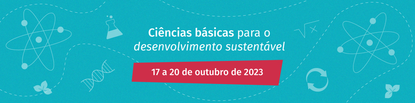 Imagem com a frase - Ciências básicas para o desenvolvimento sustentável. 17 a 20 de outubro de 2023