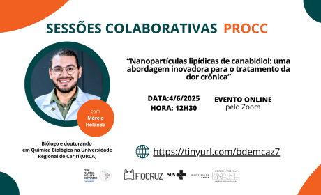 Canabidiol e inovação: próxima sessão colaborativa do PROCC discute tratamento alternativo para dor crônica Banner digital da Sessão Colaborativa PROCC com o tema “Nanopartículas lipídicas de canabidiol: uma abordagem inovadora para o tratamento da dor crônica”. À esquerda, foto do palestrante Márcio Holanda, biólogo e doutorando da URCA. À direita, data 4/6/2025, horário 12h30 e informação de evento online pelo Zoom. Abaixo, link de acesso e logotipos da Fiocruz, TGHN LAC e parceiros institucionais.