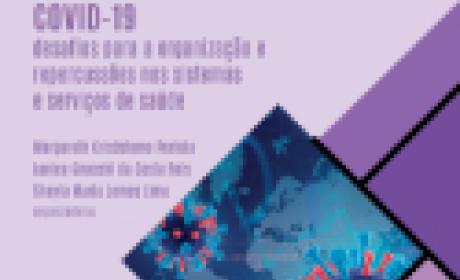 E-BOOK | Covid-19: desafios para a organização e repercussões nos sistemas e serviços de saúde E-BOOK | Covid-19: desafios para a organização e repercussões nos sistemas e serviços de saúde
