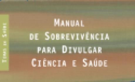 Livro: Manual de Sobrevivência para Divulgar Ciência e Saúde Livro: Manual de Sobrevivência para Divulgar Ciência e Saúde