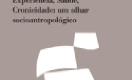 LIVRO | Experiência, Saúde, Cronicidade: um olhar socioantropológico LIVRO | Experiência, Saúde, Cronicidade: um olhar socioantropológico