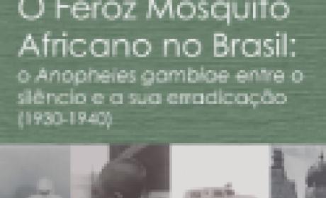 Livro O Feroz Mosquito Africano no Brasil Livro O Feroz Mosquito Africano no Brasil