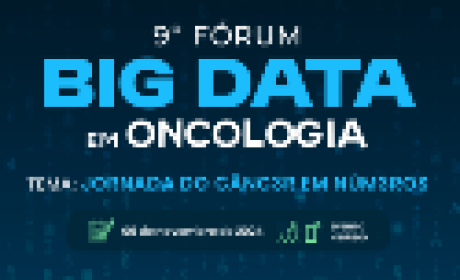 Nono Fórum Big Data em Oncologia. Tema: jornada do câncer em números. 6 de novembro de 2024
