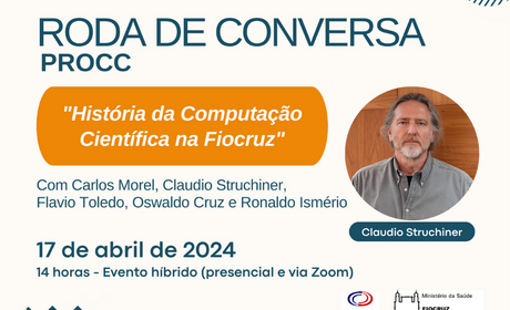 Cartaz com o texto: Roda de conversa PROCC "História da Computação Científica na Fiocruz" Com Carlos Morel, Claudio Struchiner, Flavio Toledo, Oswaldo Cruz e Ronaldo Ismério 17 de abril de 2024 14 horas - Evento híbrido (presencial e via Zoom)