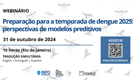 Cartaz com o seguinte texto: Preparação para a temporada de dengue 2025: perspectivas de modelos preditivos  / 31 de outubro de 2024 /10 horas (Rio de Janeiro)/ Tradução simultânea 