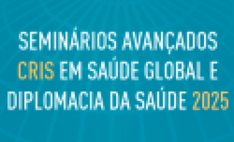 Seminários Avançados em Saúde Global e Diplomacia da Saúde 2025 