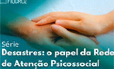 Desastres: o papel da rede de atenção psicosocial