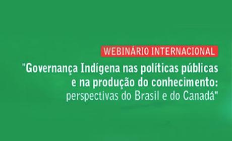 ‘Governança Indígena nas políticas públicas e na produção do conhecimento: perspectivas do Brasil e do Canadá’ ‘Governança Indígena nas políticas públicas e na produção do conhecimento: perspectivas do Brasil e do Canadá’