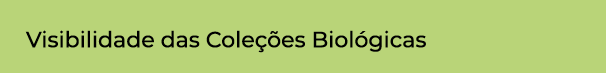 Visibilidade das Coleções Biológicas