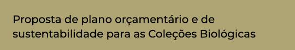 Proposta de plano orçamentário e de sustentabilidade para as Coleções Biológicas
