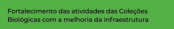 Fortalecimento das atividades das Coleções Biológicas com a melhoria da infraestrutura