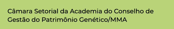 Câmara Setorial da Academia do Conselho de Gestão do Patrimônio Genético MMA