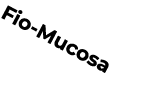 Fio-Mucosa